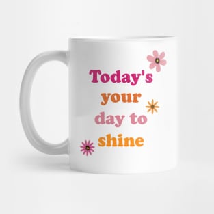 Today is your Day to shine Mug